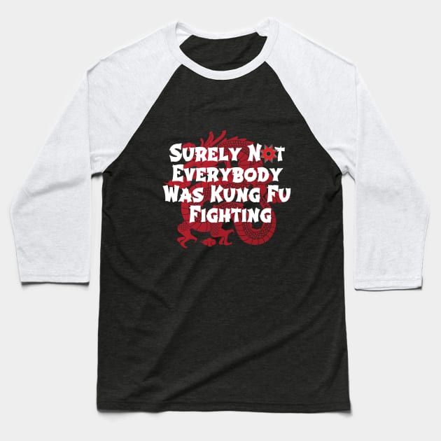 Surely Not Everybody Was Kung Fu Fighting Baseball T-Shirt by Craftify